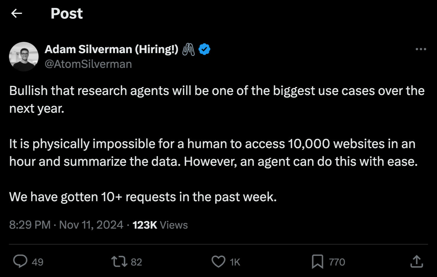 Adam Silverman's post Adam Silverman's post: "Bullish that research agents will be one of the biggest use cases over the next year. It is physically impossible for a human to access 10000 websites in an hour and summarize the data. However, an agent can do this with ease."